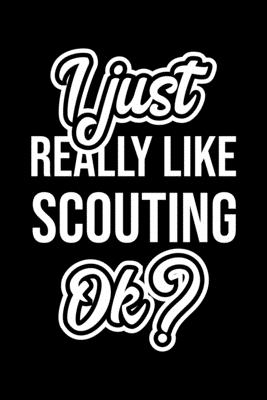 Full Download I Just Really Like Scouting Ok?: Christmas Gift for Scouting lover Funny Scouting Journal Nice 2019 Christmas Present for Scouting 6x9inch 120 pages - Scouting Lover Funny Journals | PDF