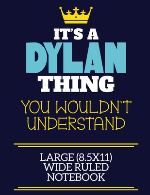 Read It's A Dylan Thing You Wouldn't Understand Large (8.5x11) Wide Ruled Notebook: A cute book to write in for any book lovers, doodle writers and budding authors! - Dylan First By Charlie Cotty Publishing file in ePub