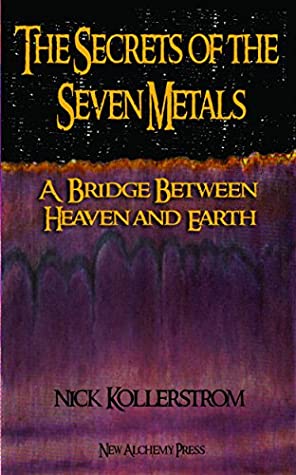 Read Online Secrets of the Seven Metals: A Bridge Between Heaven and Earth - Nicholas Kollerstrom | PDF