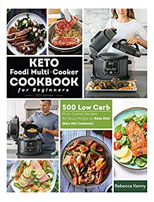 Full Download Keto Foodi Multi-Cooker Cookbook for Beginners: 500 Low Carb Multi-Cooker Recipes for Busy People on Keto Diet (Keto Diet Cookbook) - Rebecca Kenny | PDF