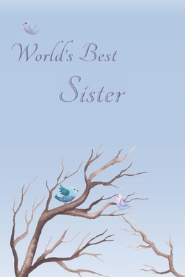 Full Download World's Best Sister: Special Journal/Notebook for The One You Appreciate - Cute Bird Design with Decorative Writing Pages - Cassandra L Covington | PDF