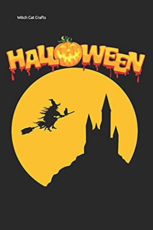 Read Online Witch Cat Crafts: Halloween Dracula Castle Moon Lined Notebook / Diary / Journal To Write In 6x9 for Scary Halloween, Spooky Ghosts, Pumpkins for kids, men and women - Halloween03 Publishers | PDF