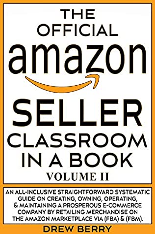 Download The Official Amazon Seller Classroom In A Book: Volume II: The Definitive FBA Guide To Mastering The Art Of Retailing Products On Amazon! - Drew Berry | ePub
