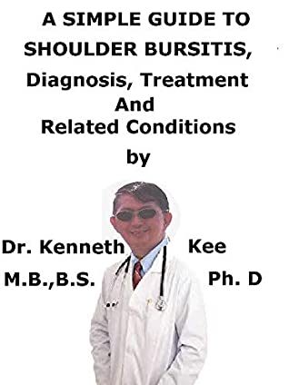 Read A Simple Guide To Shoulder Bursitis, Diagnosis, Treatment And Related Conditions - Kenneth Kee file in ePub