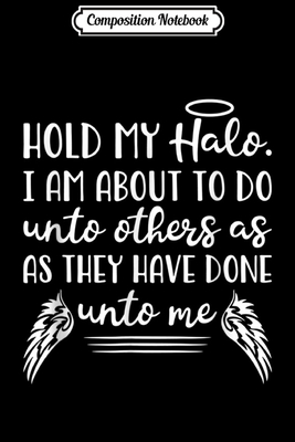 Full Download Composition Notebook: Hold My Halo Cute Funny Faith Bible Christian Journal/Notebook Blank Lined Ruled 6x9 100 Pages - Judith Eckert file in ePub
