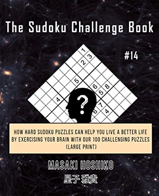 Download The Sudoku Challenge Book #14: How Hard Sudoku Puzzles Can Help You Live a Better Life By Exercising Your Brain With Our 100 Challenging Puzzles (Large Print) - Masaki Hoshiko file in ePub