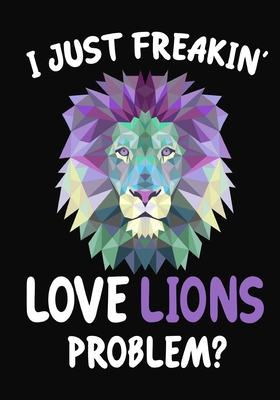 Read I Just Freakin' Love Lions Problem?: Journal / Notebook Gift For Boys and Girls, Blank Lined 109 Pages, Lions Lovers perfect Christmas & Birthday Or Any Occasion - Omi Gifts Kech | PDF