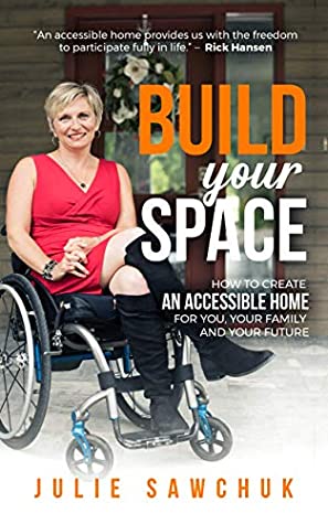 Read Online Build YOUR Space: How to create an accessible home for you, your family and your future - Julie Sawchuk | ePub