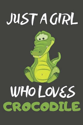 Read Just A Girl Who Loves Crocodile: Crocodile Gifts Blank Lined Notebooks, Journals, Planners and Diaries to Write In For Crocodile Lovers - Little Rachel Emberton | PDF