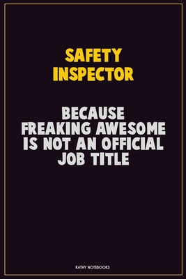 Download Safety Inspector, Because Freaking Awesome Is Not An Official Job Title: Career Motivational Quotes 6x9 120 Pages Blank Lined Notebook Journal -  file in PDF