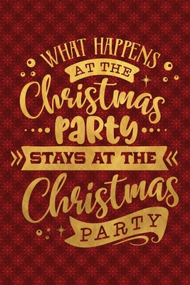 Download What Happens At The Christmas Party Stays At The Christmas Party: Funny Lined Notebook for Red Christmas Wine Party - Notes by Hand file in PDF