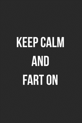 Download Keep Calm And Fart On: Funny Blank Lined Journal Fart Jokes Novelty Farting Gag Gift For Adults - Gassy Gifts | ePub