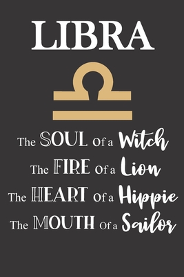 Full Download Libra: The Soul of a Witch The Fire of a Lion The Heart of a Hippie The Mouth of a Sailor: Star Sign Journal, Notebook, Diary. Makes a Perfect Personalized Astrology Gift. - Star Sign Journals file in PDF