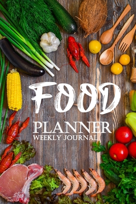 Full Download Food Planner Weekly Journal: Plan and Track Your Meals Weekly (Journal/Food Planner/Calendar/Diary/Log ): Food preparation and raw material purchasing planning for cooking from shopping malls/supermarkets/fresh markets for breakfast, lunch and dinner. - Charles F Adams | ePub