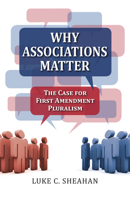 Read Online Why Associations Matter: The Case for First Amendment Pluralism - Luke C Sheahan file in ePub