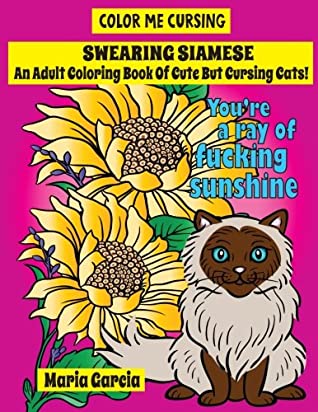 Read Swearing Siamese: An Adult Coloring Book Of Cute But Cursing Siamese Cats (Color Me Cursing) - Maria Garcia | ePub