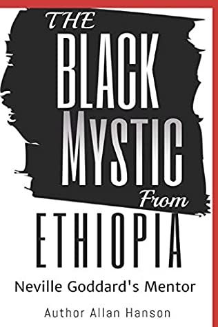 Read Online The Black Mystic From Ethiopia: Neville Goddard's Mentor - Allan Hanson | ePub