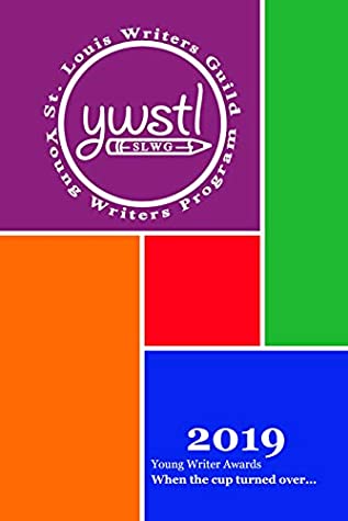 Full Download SLWG 2019 Young Writers Collection: When the cup turned over - St. Louis Writers Guild file in PDF