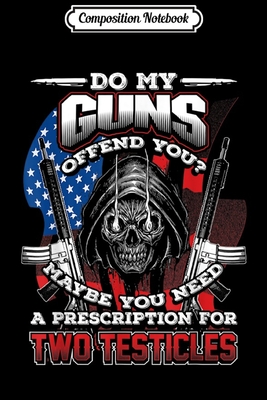 Full Download Composition Notebook: DO MY GUNS OFFEND YOU Fun 2ND Amendment Journal/Notebook Blank Lined Ruled 6x9 100 Pages - Sigurd Will | PDF