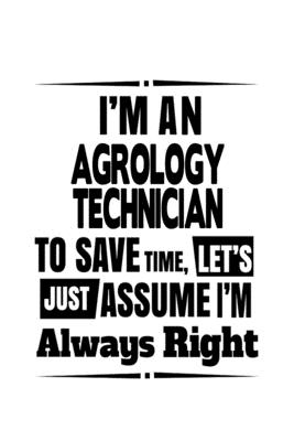 Read I'm An Agrology Technician To Save Time, Let's Assume That I'm Always Right: Cool Agrology Technician Notebook, Journal Gift, Diary, Doodle Gift or Notebook 6 x 9 Compact Size- 109 Blank Lined Pages -  file in PDF