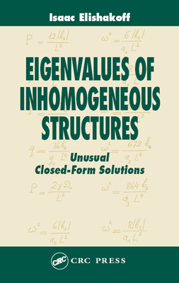Read Eigenvalues of Inhomogeneous Structures: Unusual Closed-Form Solutions - Isaac Elishakoff file in ePub