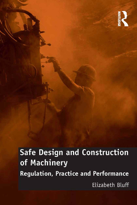 Download Safe Design and Construction of Machinery: Regulation, Practice and Performance - Elizabeth Bluff | PDF