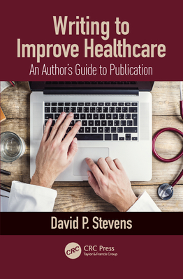 Read Online Writing to Improve Healthcare: An Authors Guide to Publication - David P Stevens | ePub