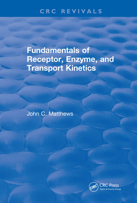 Read Online Fundamentals of Receptor, Enzyme, and Transport Kinetics (1993) - John C. Matthews file in ePub