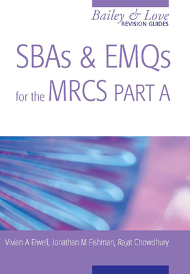 Read Online Sbas and Emqs for the Mrcs Part A: A Bailey & Love Revision Guide - Vivian A Elwell | PDF