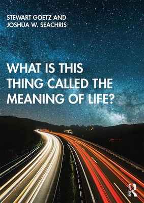 Download What Is This Thing Called the Meaning of Life? - Stewart Goetz file in PDF